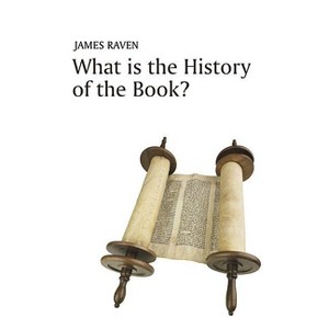 What Is the History of the Book? - (What Is History?) by  James Raven (Hardcover) - 1 of 1