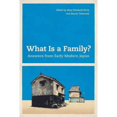 What Is a Family? - by  Mary Elizabeth Berry & Marcia Yonemoto (Paperback)