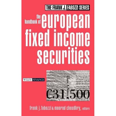 The Handbook of European Fixed Income Securities - (Frank J. Fabozzi) by  Frank J Fabozzi & Moorad Choudhry (Hardcover)