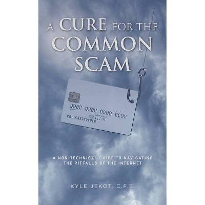 A Cure For The Common Scam - by  Kyle Jekot C F E (Paperback)