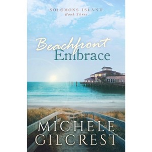 Beachfront Embrace (Solomons Island Book Three) - by  Michele Gilcrest (Paperback) - 1 of 1