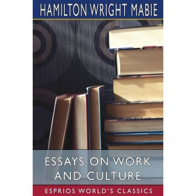 Essays on Work and Culture (Esprios Classics) - by  Hamilton Wright Mabie (Paperback)