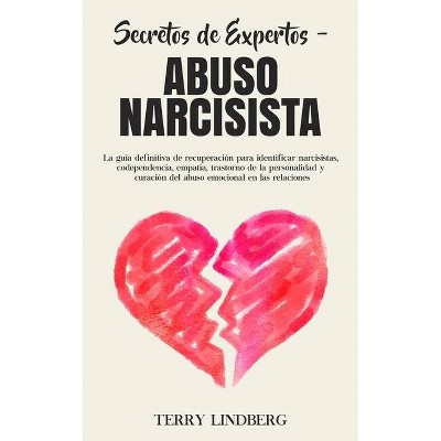 Secretos de Expertos - Abuso Narcisista - by  Terry Lindberg (Paperback)