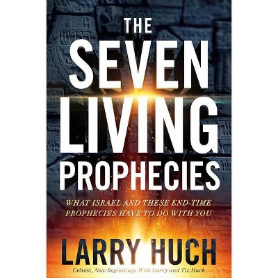 The Seven Living Prophecies - by  Larry Huch (Paperback)