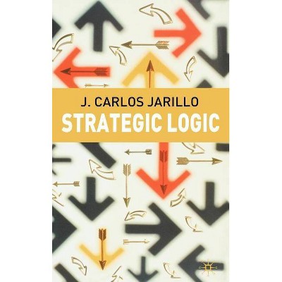 Strategic Logic - by  J Jarillo (Hardcover)