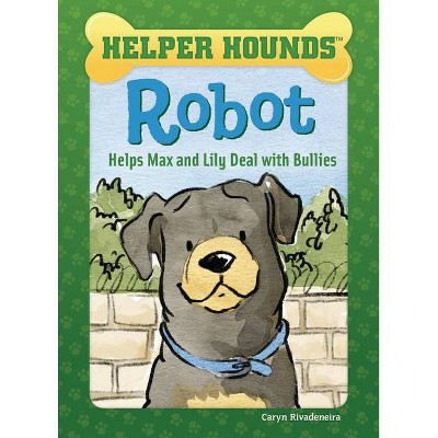 Robot Helps Max and Lily Deal with Bullies - (Helper Hounds) by  Caryn Rivadeneira (Paperback)