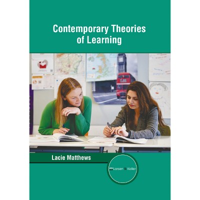 Contemporary Theories of Learning - by  Lacie Matthews (Hardcover)