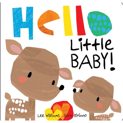 Hello Little Baby - by  Lee Williams & Sara Biviano (Board Book)