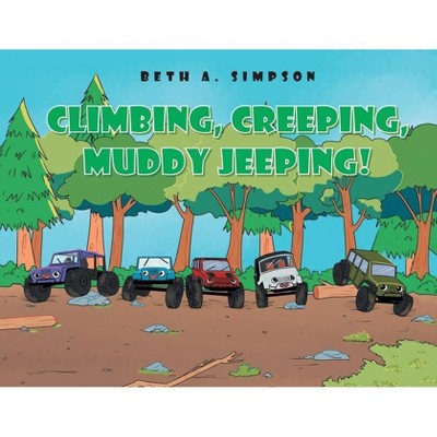 Climbing, Creeping, Muddy Jeeping! - by  Beth A Simpson (Paperback)