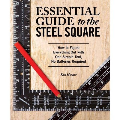  Essential Guide to the Steel Square - by  Ken Horner (Paperback) 