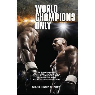 World Champions Only - by  Diana Hicks Sherer (Paperback)