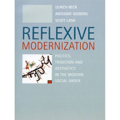 Reflexive Modernization - by  Ulrich Beck & Anthony Giddens & Scott Lash (Paperback)