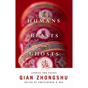 Humans, Beasts, and Ghosts - (Weatherhead Books on Asia) by  Zhongshu Qian (Paperback) - 1 of 1