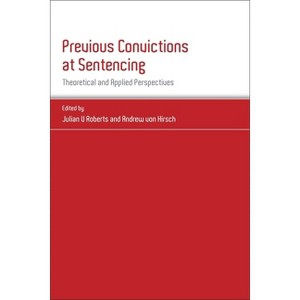 Previous Convictions at Sentencing - (Studies in Penal Theory and Penal Ethics) by  Julian V Roberts & Andreas Von Hirsch (Hardcover) - 1 of 1