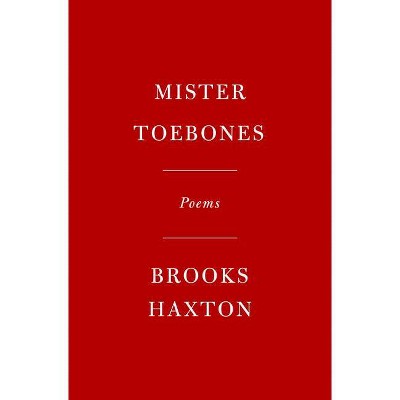 Mister Toebones - by  Brooks Haxton (Hardcover)