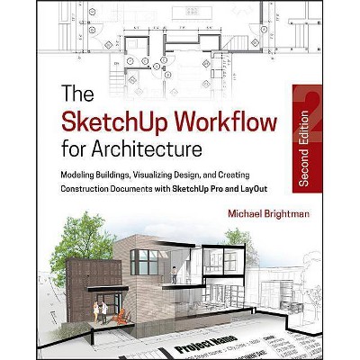 The Sketchup Workflow for Architecture - 2nd Edition by  Michael Brightman (Paperback)