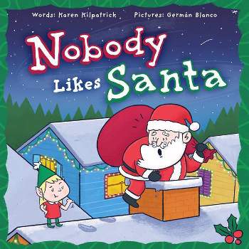 Nobody Likes Santa? - by  Karen Kilpatrick (Hardcover)