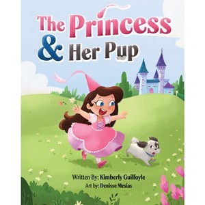 The Princess & Her Pup - by  Kimberly Guilfoyle (Paperback) - 1 of 1