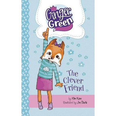 The Clever Friend - (Ginger Green, Playdate Queen) by  Kim Kane (Paperback)