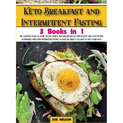 Keto Breakfast and Intermittent Fasting - (Healthy Cookbook) by  Zoe Nelson (Hardcover)