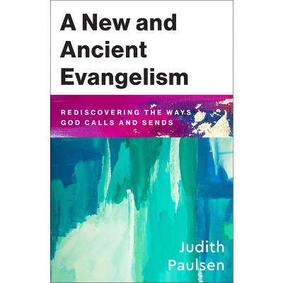 New and Ancient Evangelism - by  Judith Paulsen (Hardcover)