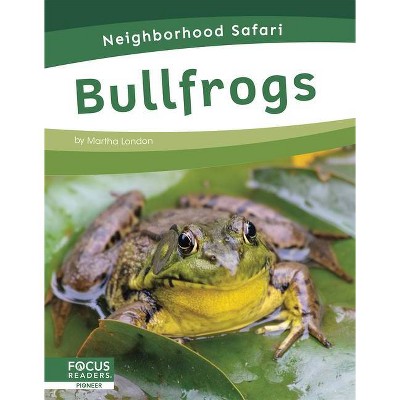 Bullfrogs - (Neighborhood Safari) by  Martha London (Paperback)