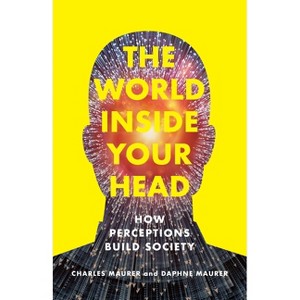 The World Inside Your Head - by  Charles Maurer & Daphne Maurer (Hardcover) - 1 of 1