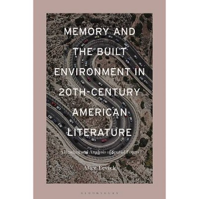 Memory and the Built Environment in 20th-Century American Literature - by  Alice Levick (Hardcover)