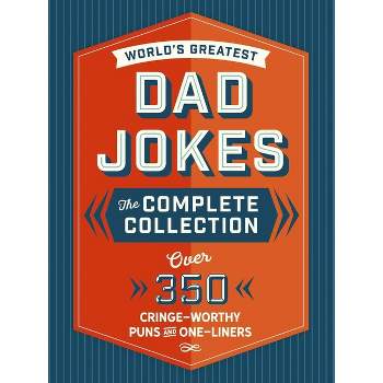 The World's Greatest Dad Jokes: The Complete Collection (the Heirloom Edition) - by  Editors of Cider Mill Press (Hardcover)