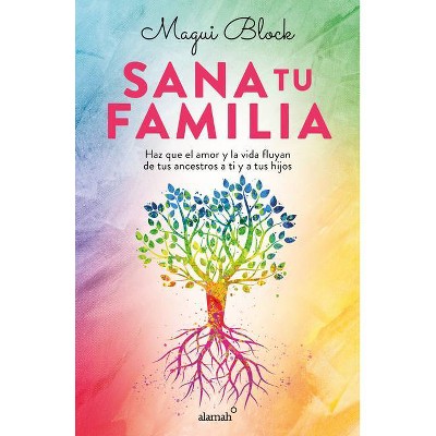 Sana Tu Familia / Heal Your Family - by  Magui Block (Paperback)