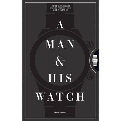 A Man & His Watch - by  Matt Hranek (Hardcover)