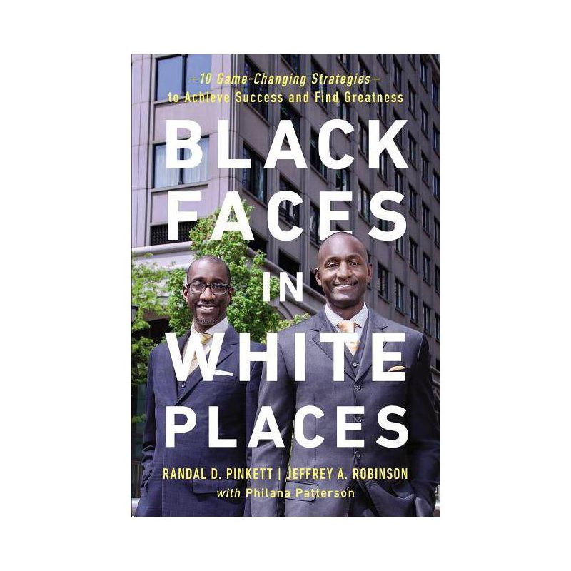 Black Faces in White Places - by  Randal D Pinkett & Jeffrey A Robinson & Philana Patterson (Paperback), 1 of 2
