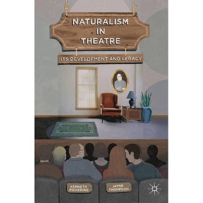 Naturalism in Theatre - by  Kenneth Pickering & Jayne Thompson (Paperback)