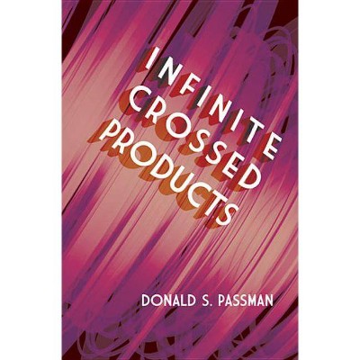 Infinite Crossed Products - (Dover Books on Mathematics) by  Donald S Passman (Paperback)