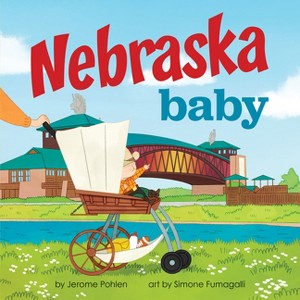 Nebraska Baby - (Local Baby Books) by  Jerome Pohlen (Board Book) - 1 of 1