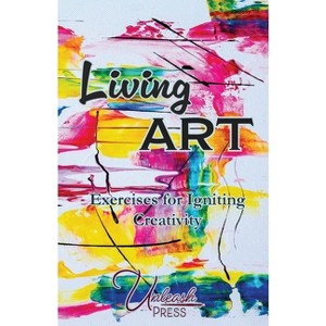 Living Art - by  Jen Knox & Ashley Holloway (Paperback) - 1 of 1