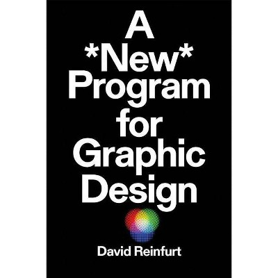 A New Program for Graphic Design - by  David Reinfurt (Paperback)