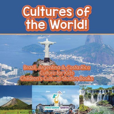 Cultures of the World! Brazil, Argentina & Costa Rica - Culture for Kids - Children's Cultural Studies Books - by  Gusto (Paperback)