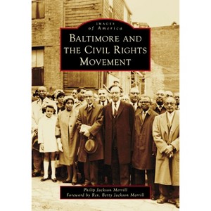 Baltimore and the Civil Rights Movement - (Images of America) by  Philip J Merrill (Paperback) - 1 of 1