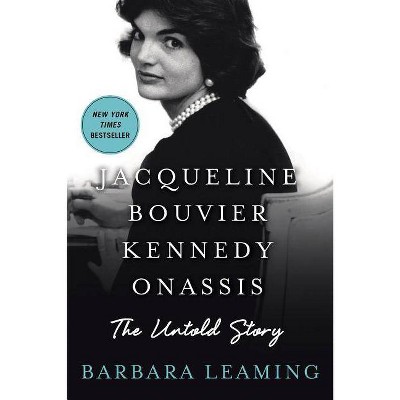  Jacqueline Bouvier Kennedy Onassis: The Untold Story - by  Barbara Leaming (Paperback) 