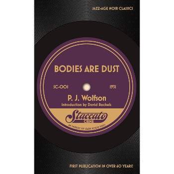 Bodies Are Dust - by  P J Wolfson (Paperback)