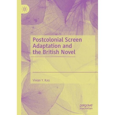 Postcolonial Screen Adaptation and the British Novel - by  Vivian Y Kao (Paperback)