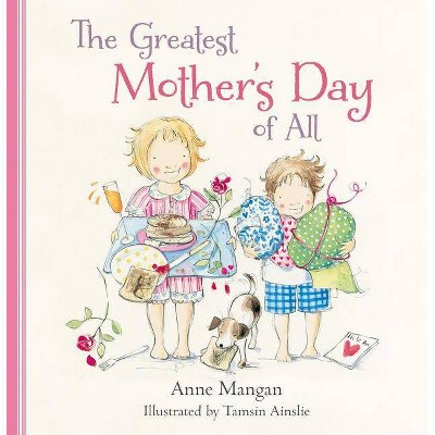 The Greatest Mother's Day of All - by  Tamsin Ainslie & Anne Mangan (Hardcover)