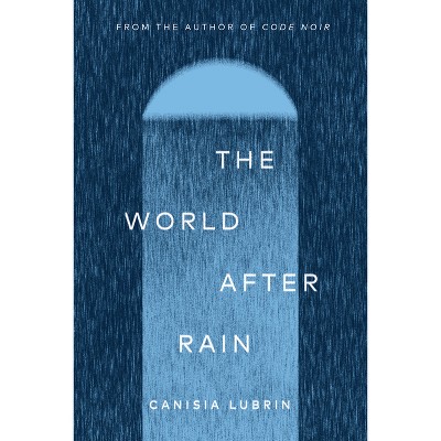The World After Rain - by  Canisia Lubrin (Hardcover)