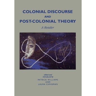 Colonial Discourse and Post-Colonial Theory - by  Patrick Williams & Laura Chrisman (Paperback)