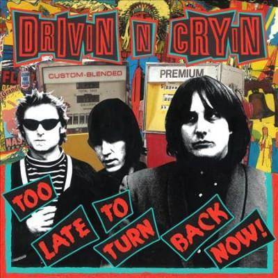 DRIVIN N CRYIN - Too Late to Turn Back Now (Vinyl)