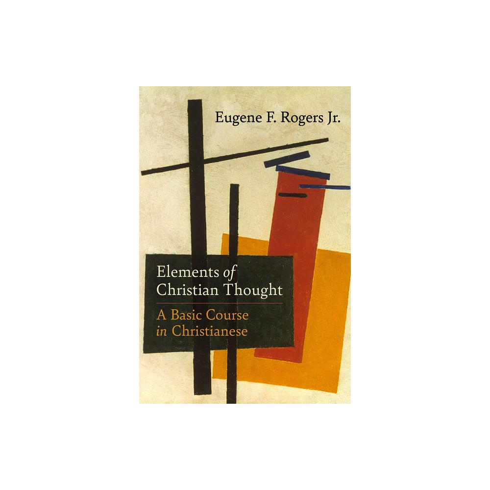 Elements of Christian Thought - (Regnum Practitioner) by Eugene F Rogers Jr (Hardcover)