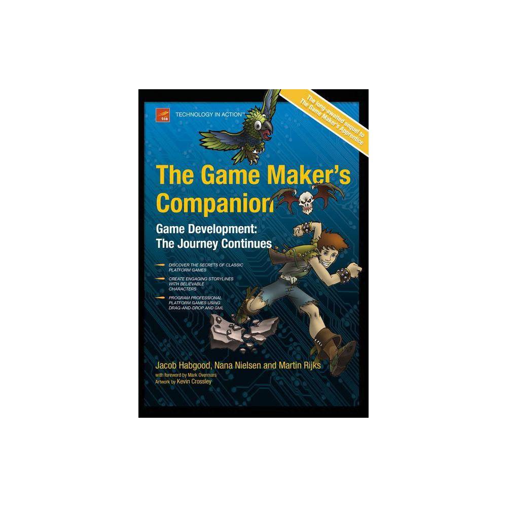 The Game Maker's Companion - (Technology in Action) by Jacob Habgood & Nana Nielsen & Kevin Crossley & Martin Rijks (Paperback)