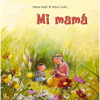 Mi Mama - by  Helena Kraljic (Hardcover)