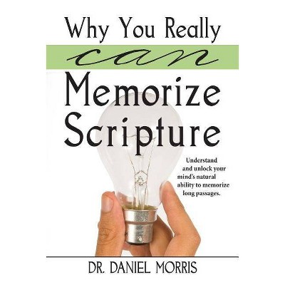 Why You Really Can Memorize Scripture - by  Daniel Morris (Paperback)